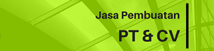 Jasa Pembuatan PT Perorangan, PT Biasa& CV